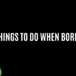 Things to Do When Bored