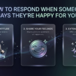 How To Respond When Someone Says Theyre Happy For You